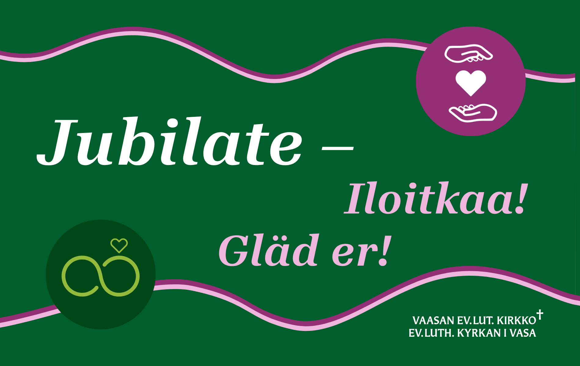 Händer håller om ett hjärta. Två cirklar och ett hjärta. Text: Jubilate – Ilotkaa! Gläd er!